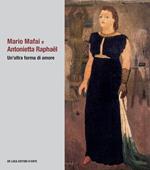 Mario Mafai e Antonietta Raphaël. Un’altra forma di amore. Ediz. illustrata
