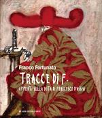 Tracce di F. Appunti sulla vita di Francesco d'Assisi. Ediz. a colori