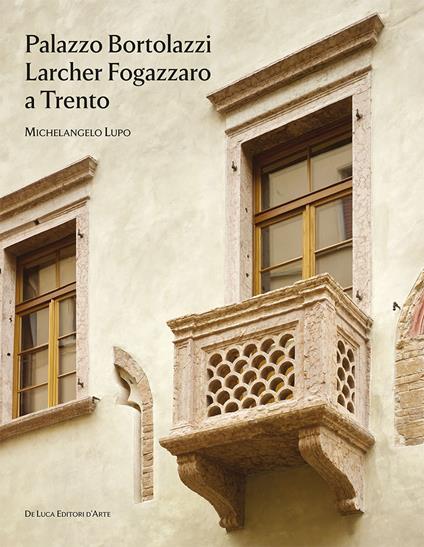 Palazzo Bortolazzi Larcher Fogazzaro a Trento - Michelangelo Lupo - copertina