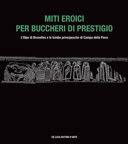 Miti eroici per buccheri di prestigio. L'Olpe di Bruxelles e le tombe principesche di Campo della Fiera - copertina