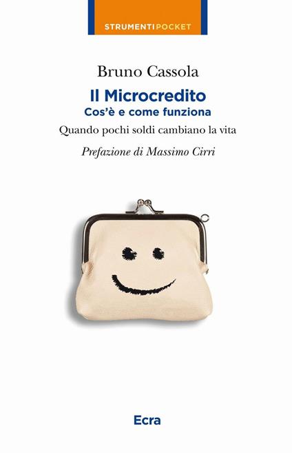 Il microcredito. Com'è e come funziona. Quando pochi soldi cambiano la vita - Bruno Cassola - copertina