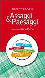 Assaggi & Paesaggi. Viaggio insolito alla scoperta di sapori e territori d'Italia