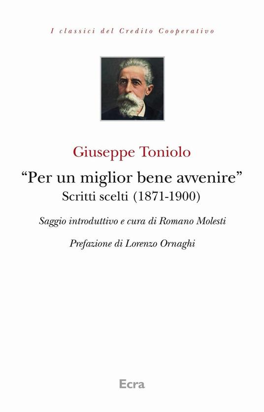 «Per un miglior bene avvenire». Scritti scelti (1871-1900) - Giuseppe Toniolo,Lorenzo Ornaghi - copertina