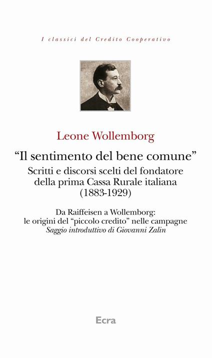 «Il sentimento del bene comune». Scritti e discorsi scelti del fondatore della prima Cassa Rurale italiana (1883-1929) - Leone Wollemborg - copertina