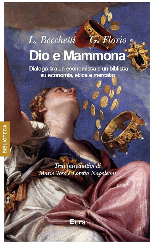 Dio e Mammona. Dialogo tra un economista e un biblista su economia, etica e mercato - Leonardo Becchetti,Giuseppe Florio - copertina