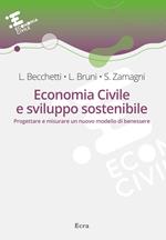 Economia civile e sviluppo sostenibile. Progettare e misurare un nuovo modello di benessere