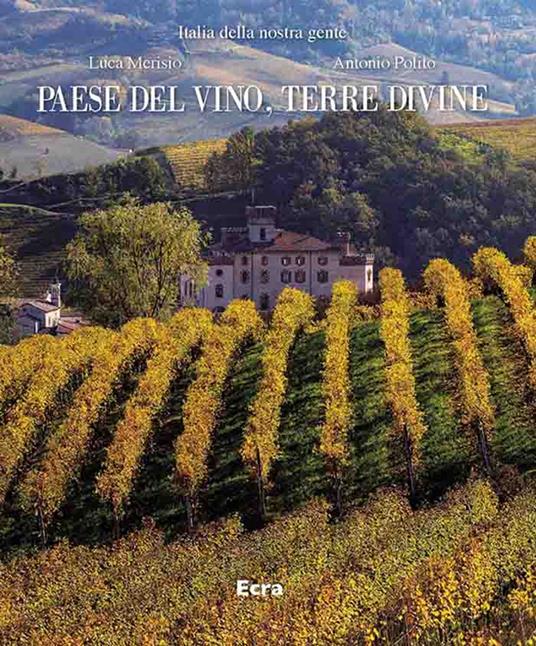 Paese del vino, terre divine. Ediz. a colori - Luca Merisio,Antonio Polito - copertina