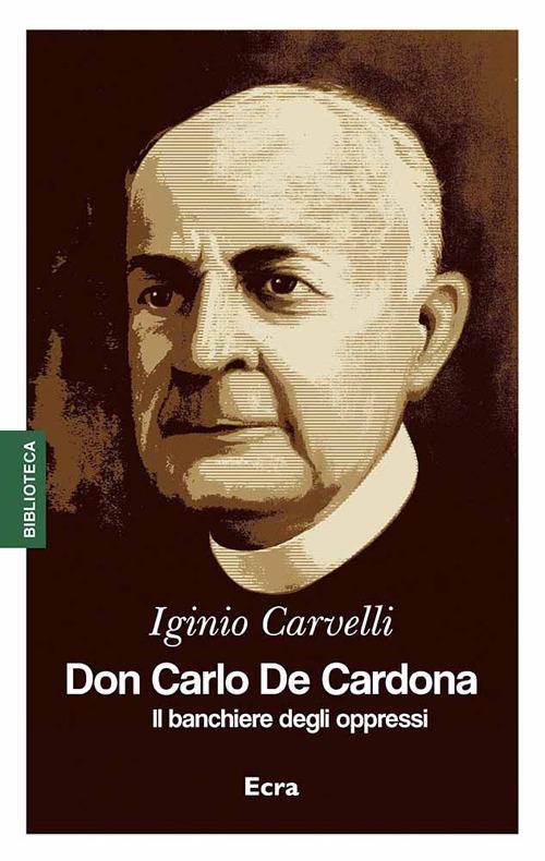 Don Carlo De Cardona. Il banchiere degli oppressi - Iginio Carvelli - copertina
