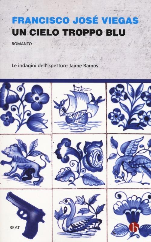 Un cielo troppo blu. Le indagini dell'ispettore Jaime Ramos - Francisco J. Viegas - copertina