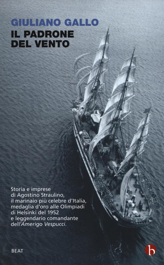 Il padrone del vento. La lunga vita felice di Agostino Straulino - Giuliano Gallo - copertina