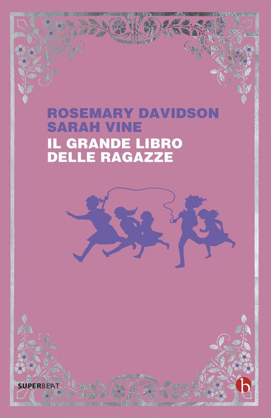 Il grande libro delle ragazze - Rosemary Davidson,Sarah Vine - copertina