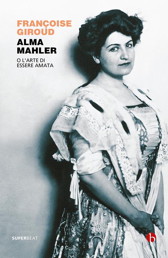 Alma Mahler. O l'arte di essere amata - Françoise Giroud,Michele Dean - ebook