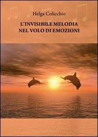 L'invisibile melodia nel volo di emozioni - Helga Colicchio - copertina