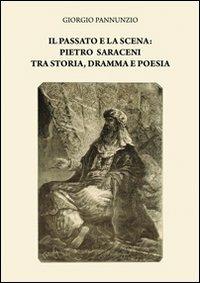 Il passato e la scena. Pietro Saraceni tra storia, dramma e poesia - Giorgio Pannunzio - copertina