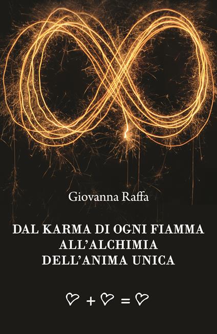 Dal karma di ogni fiamma all'alchimia dell'anima unica - Giovanna Raffa - copertina