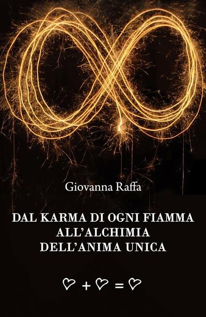 Dal karma di ogni fiamma all'alchimia dell'anima unica - Giovanna Raffa - ebook