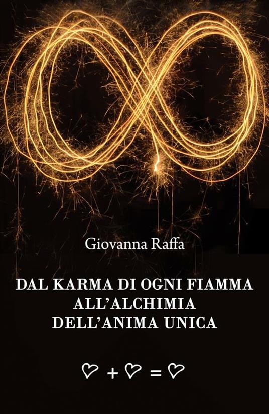 Dal karma di ogni fiamma all'alchimia dell'anima unica - Giovanna Raffa - ebook