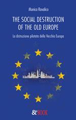 The social destruction of the old Europe. La distruzione pilotata della Vecchia Europa