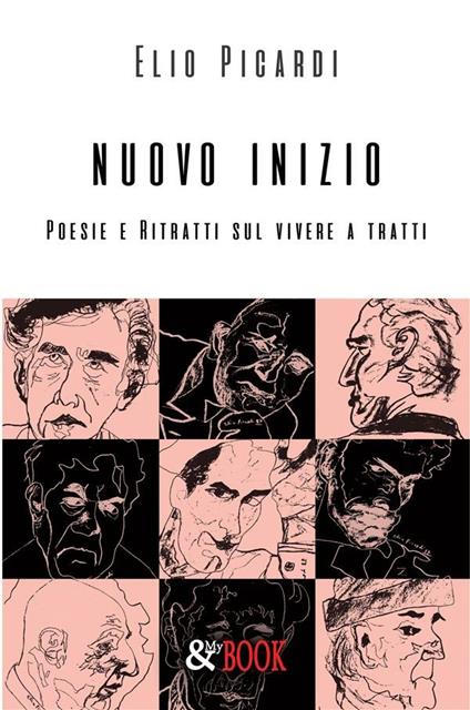 Nuovo inizio. Poesie e ritratti sul vivere a tratti - Elio Picardi - ebook