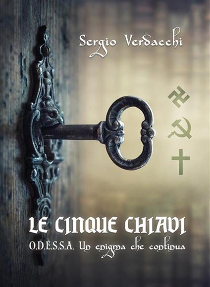 Le cinque chiavi. O.D.E.S.S.A. Un enigma che continua - Sergio Verdacchi - ebook