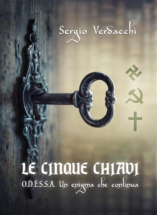Le cinque chiavi. O.D.E.S.S.A. Un enigma che continua - Sergio Verdacchi - ebook