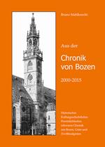 Aus der Chronik von Bozen (2000-2015). Historisches, Kulturgeschichtliches, Persönlichkeiten, schwarze Chronik aus Bozen, Gries und Zwölfmalgreien