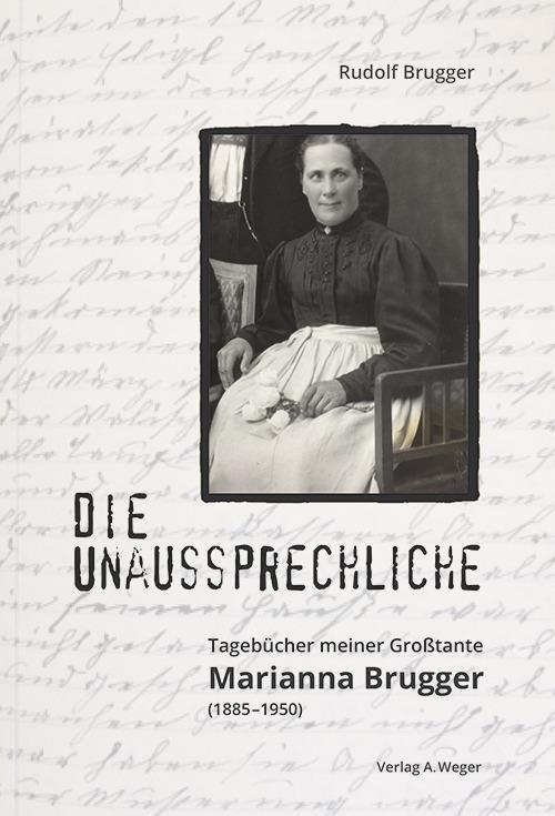 Die unaussprechliche. tagebücher meiner großtante Marianna Brugger (1885-1950) - Rudolf Brugger,Marianna Brugger - copertina