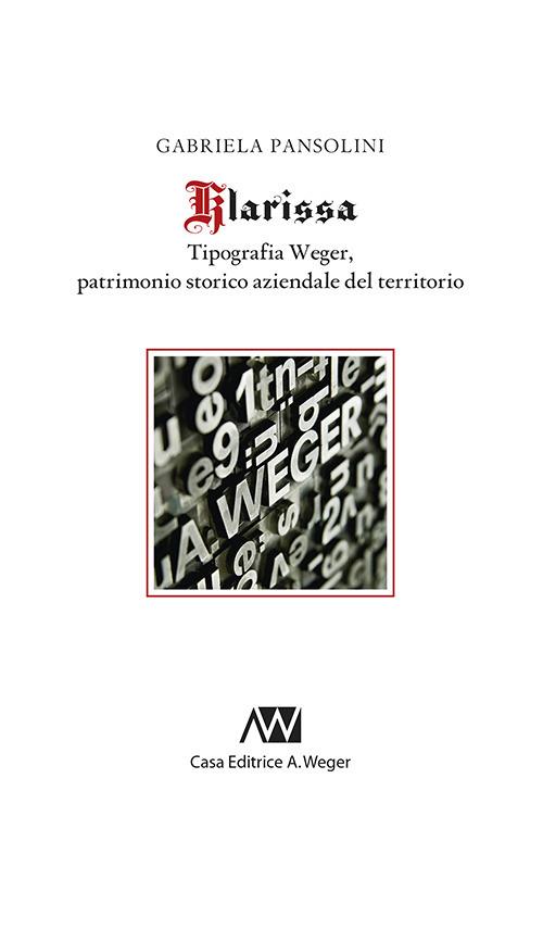 Klarissa. Tipografia Weger, patrimonio storico aziendale del territorio - Gabriela Pansolini - copertina