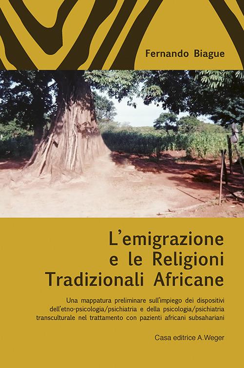 L'emigrazione e le religioni tradizionali africane. Una mappatura preliminare sull'impiego dei dispositivi dell'etno-psicologia/psichiatria e della psicologia/psichiatria transculturale nel trattamento con pazienti africani subsahariani - Fernando Biague - copertina