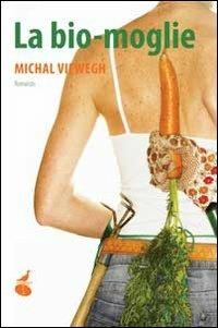 La bio-moglie - Michal Viewegh - copertina