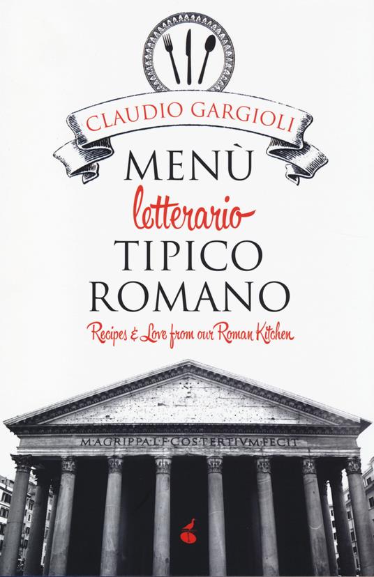 Menù letterario tipico romano. Recipes & love from our roman kitchen - Claudio Gargioli - copertina