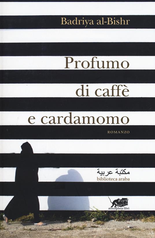 Profumo di caffè e cardamomo - Badriya Al-Bishr - copertina