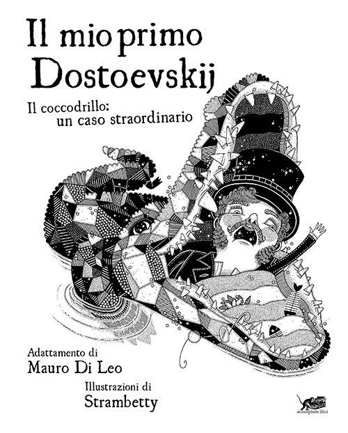 Il mio primo Dostoevskij. Il coccodrillo: un caso straordinario. Ediz. illustrata - Mauro Di Leo - copertina