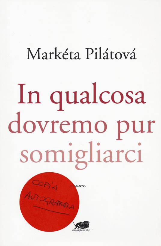 In qualcosa dovremo pur somigliarci - Markéta Pilátová - copertina