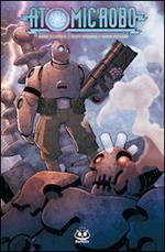 Atomic Robo e gli scienziati combattenti della Tesladyne. Atomic Robo. Vol. 1