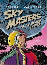Sky Masters of the Space Force. Vol. 1 - Jack Kirby,Wally Wood - copertina