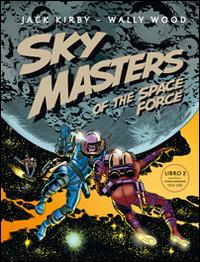 Sky Masters of the Space Force. Vol. 2 - Jack Kirby,Wally Wood - copertina