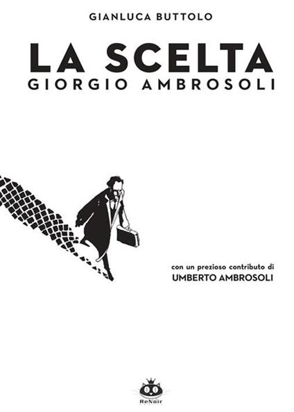 La scelta. Giorgio Ambrosoli - Gianluca Buttolo - copertina