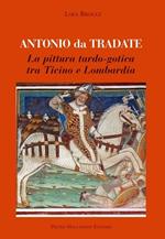 Antonio da Tradate. La pittura tardo-gotica tra Ticino e Lombardia