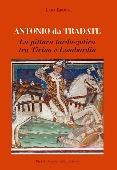 Antonio da Tradate. La pittura tardo-gotica tra Ticino e Lombardia - Lara Broggi - copertina