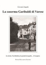 La caserma Garibaldi di Varese. La storia, l'architettura, la grande incognita... il recupero