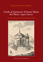 Guida al santuario di Santa Maria del Monte sopra Varese. Con testi e illustrazioni della guida Rainoldi del 1851