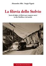 La filovia dello Stelvio. Storia di dighe e di filovie per trasporto merci in alta Valtellina e nel mondo