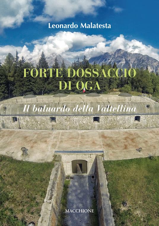 Forte Dossaccio di Oga. Il baluardo della Valtellina - Leonardo Malatesta - copertina