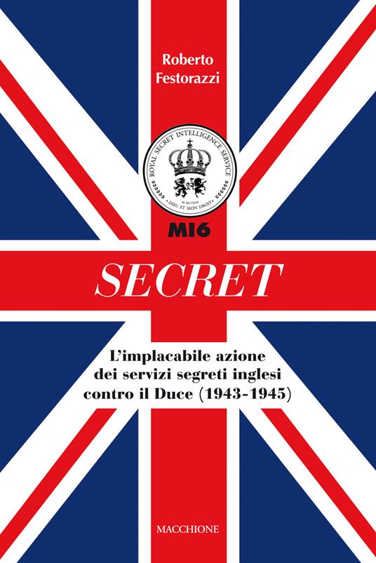 Secret. L'implacabile azione dei servizi segreti inglesi contro il Duce (1943-1945) - Roberto Festorazzi - copertina