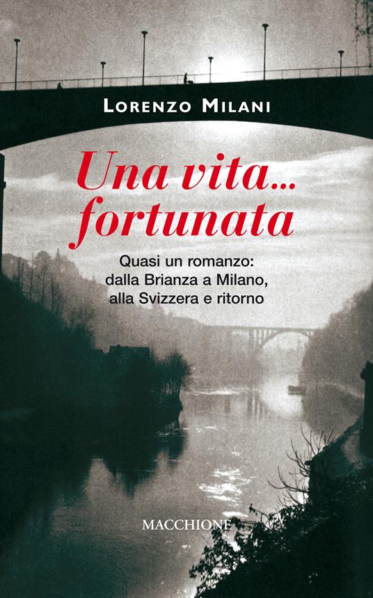 Una vita fortunata. Quasi un romanzo: dalla Brianza a Milano, alla Svizzera e ritorno - Lorenzo Milani - copertina