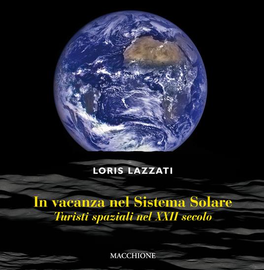 In vacanza nel sistema solare. Turisti spaziali nel XXII secolo - Loris Lazzati - copertina