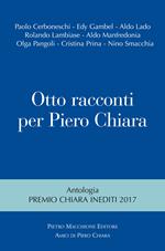 Otto racconti per Piero Chiara. Antologia «Premio Chiara» inediti 2017