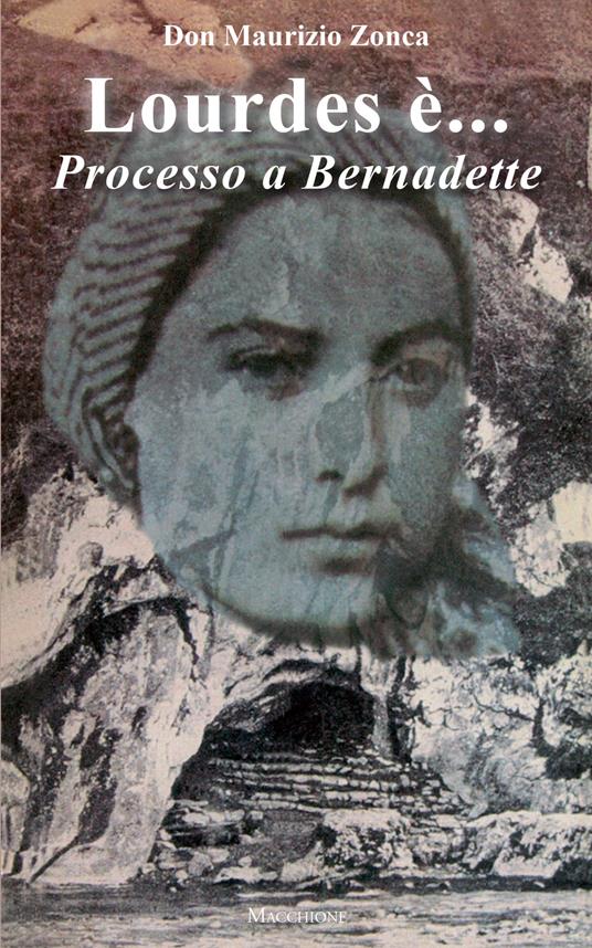 Lourdes è... Processo a Bernardette - Maurizio Zonca - copertina
