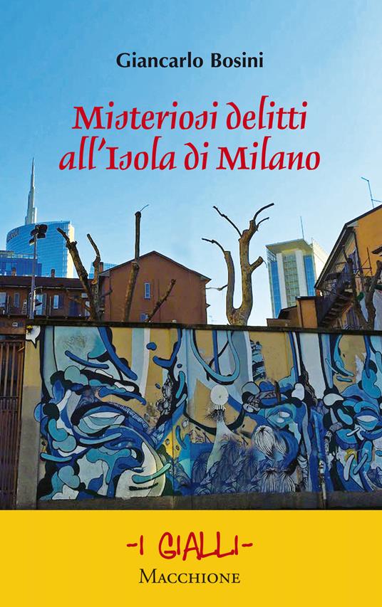Misteriosi delitti all'Isola di Milano - Giancarlo Bosini - copertina